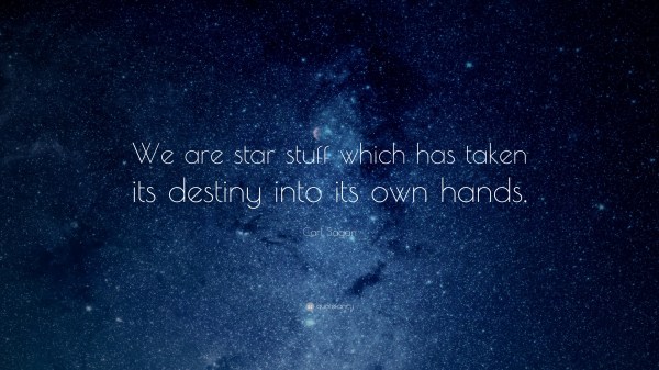 3742-Carl-Sagan-Quote-We-are-star-stuff-which-has-taken-its-destiny.jpg