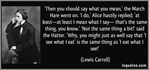 quote-then-you-should-say-what-you-mean-the-march-hare-went-on-i-do-alice-hastily-replied-at-lewis-carroll-304295